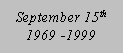 September 15th:  1969-1999